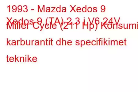 1993 - Mazda Xedos 9
Xedos 9 (TA) 2.3 i V6 24V Miller Cycle (211 Hp) Konsumi i karburantit dhe specifikimet teknike