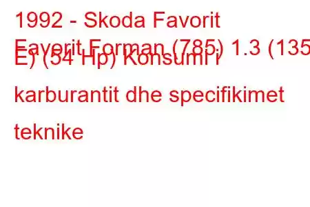 1992 - Skoda Favorit
Favorit Forman (785) 1.3 (135 E) (54 Hp) Konsumi i karburantit dhe specifikimet teknike