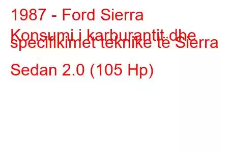 1987 - Ford Sierra
Konsumi i karburantit dhe specifikimet teknike të Sierra Sedan 2.0 (105 Hp)