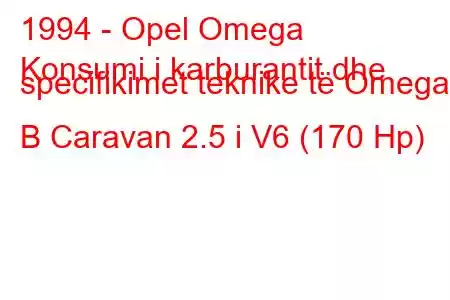 1994 - Opel Omega
Konsumi i karburantit dhe specifikimet teknike të Omega B Caravan 2.5 i V6 (170 Hp)