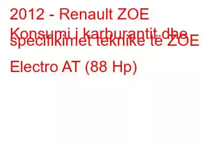 2012 - Renault ZOE
Konsumi i karburantit dhe specifikimet teknike të ZOE Electro AT (88 Hp)