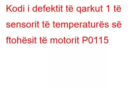 Kodi i defektit të qarkut 1 të sensorit të temperaturës së ftohësit të motorit P0115