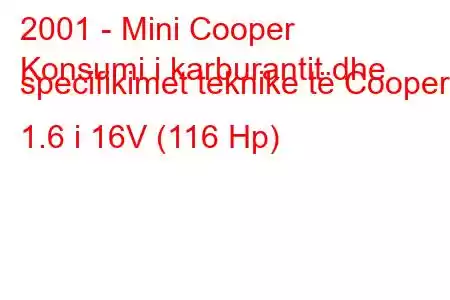 2001 - Mini Cooper
Konsumi i karburantit dhe specifikimet teknike të Cooper 1.6 i 16V (116 Hp)