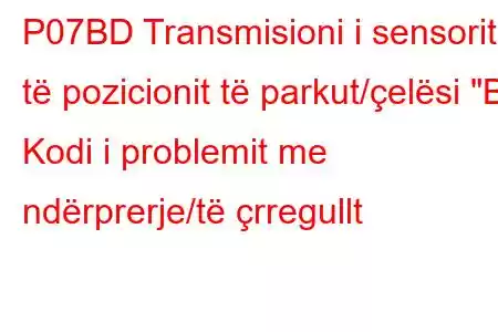 P07BD Transmisioni i sensorit të pozicionit të parkut/çelësi 