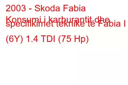 2003 - Skoda Fabia
Konsumi i karburantit dhe specifikimet teknike të Fabia I (6Y) 1.4 TDI (75 Hp)