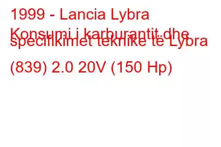 1999 - Lancia Lybra
Konsumi i karburantit dhe specifikimet teknike të Lybra (839) 2.0 20V (150 Hp)