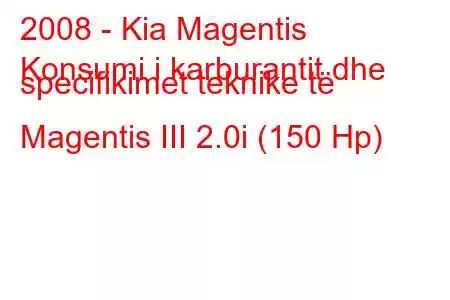 2008 - Kia Magentis
Konsumi i karburantit dhe specifikimet teknike të Magentis III 2.0i (150 Hp)