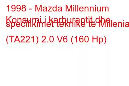 1998 - Mazda Millennium
Konsumi i karburantit dhe specifikimet teknike të Millenia (TA221) 2.0 V6 (160 Hp)