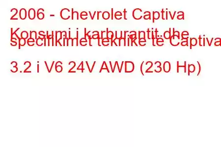 2006 - Chevrolet Captiva
Konsumi i karburantit dhe specifikimet teknike të Captiva 3.2 i V6 24V AWD (230 Hp)