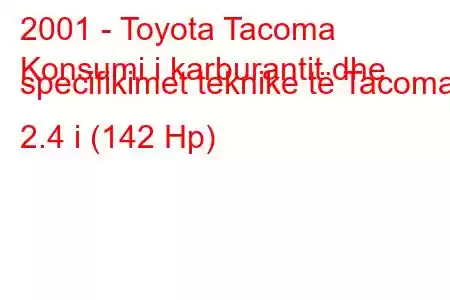 2001 - Toyota Tacoma
Konsumi i karburantit dhe specifikimet teknike të Tacoma 2.4 i (142 Hp)