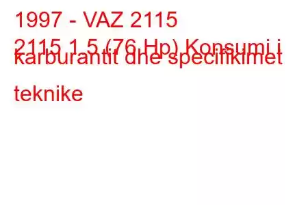 1997 - VAZ 2115
2115 1.5 (76 Hp) Konsumi i karburantit dhe specifikimet teknike