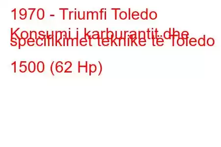 1970 - Triumfi Toledo
Konsumi i karburantit dhe specifikimet teknike të Toledo 1500 (62 Hp)