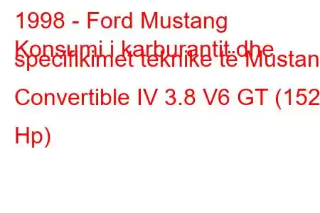 1998 - Ford Mustang
Konsumi i karburantit dhe specifikimet teknike të Mustang Convertible IV 3.8 V6 GT (152 Hp)