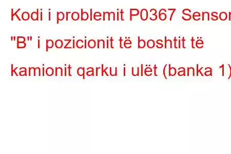 Kodi i problemit P0367 Sensori 