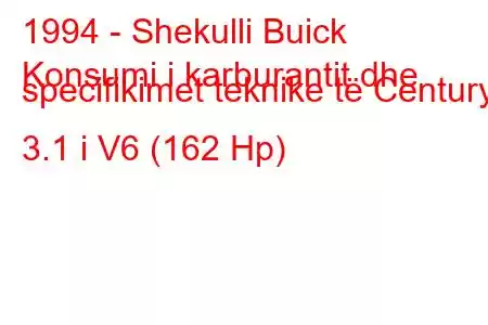 1994 - Shekulli Buick
Konsumi i karburantit dhe specifikimet teknike të Century 3.1 i V6 (162 Hp)