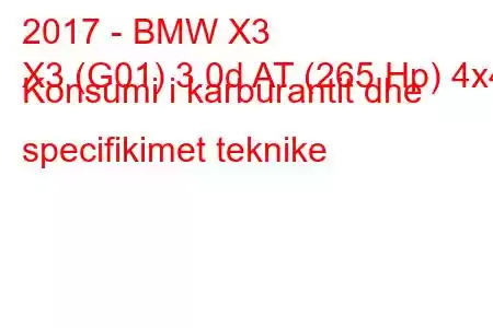 2017 - BMW X3
X3 (G01) 3.0d AT (265 Hp) 4x4 Konsumi i karburantit dhe specifikimet teknike