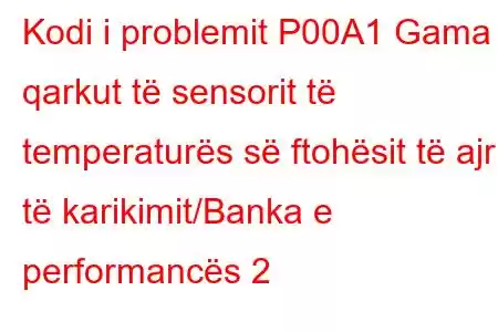 Kodi i problemit P00A1 Gama e qarkut të sensorit të temperaturës së ftohësit të ajrit të karikimit/Banka e performancës 2