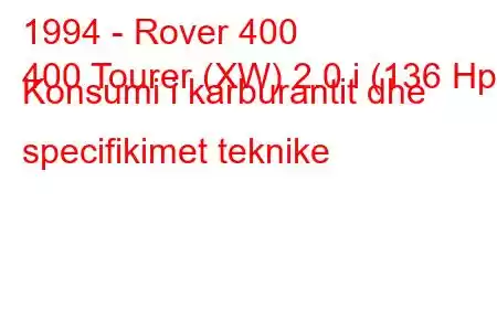 1994 - Rover 400
400 Tourer (XW) 2.0 i (136 Hp) Konsumi i karburantit dhe specifikimet teknike