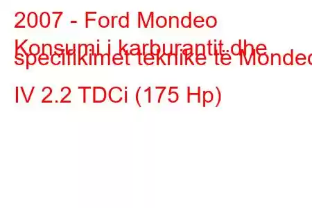 2007 - Ford Mondeo
Konsumi i karburantit dhe specifikimet teknike të Mondeo IV 2.2 TDCi (175 Hp)