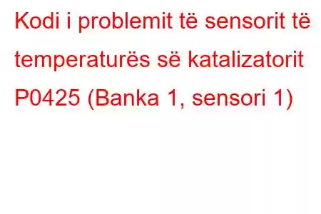 Kodi i problemit të sensorit të temperaturës së katalizatorit P0425 (Banka 1, sensori 1)