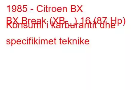 1985 - Citroen BX
BX Break (XB-_) 16 (87 Hp) Konsumi i karburantit dhe specifikimet teknike