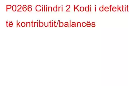 P0266 Cilindri 2 Kodi i defektit të kontributit/balancës