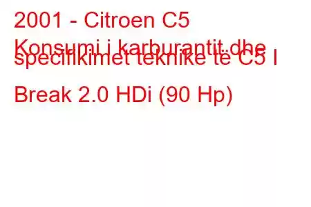 2001 - Citroen C5
Konsumi i karburantit dhe specifikimet teknike të C5 I Break 2.0 HDi (90 Hp)