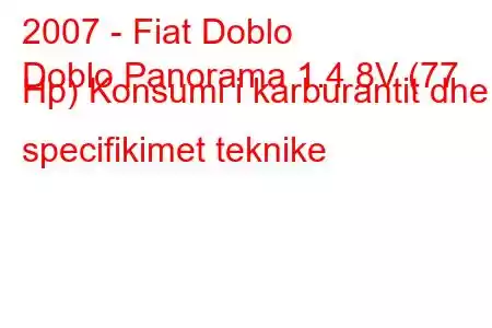 2007 - Fiat Doblo
Doblo Panorama 1.4 8V (77 Hp) Konsumi i karburantit dhe specifikimet teknike