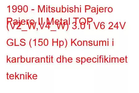 1990 - Mitsubishi Pajero
Pajero II Metal TOP (V2_W,V4_W) 3.0 i V6 24V GLS (150 Hp) Konsumi i karburantit dhe specifikimet teknike