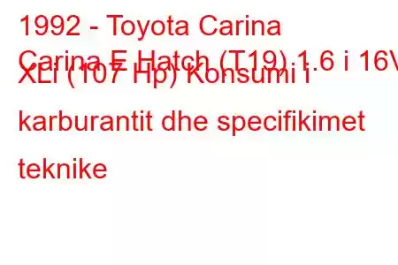 1992 - Toyota Carina
Carina E Hatch (T19) 1.6 i 16V XLi (107 Hp) Konsumi i karburantit dhe specifikimet teknike