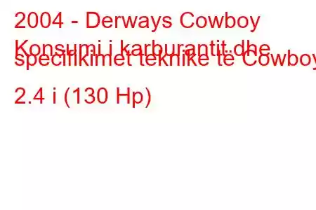 2004 - Derways Cowboy
Konsumi i karburantit dhe specifikimet teknike të Cowboy 2.4 i (130 Hp)