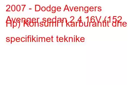 2007 - Dodge Avengers
Avenger sedan 2.4 16V (152 Hp) Konsumi i karburantit dhe specifikimet teknike