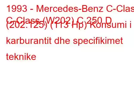 1993 - Mercedes-Benz C-Class
C-Class (W202) C 250 D (202.125) (113 Hp) Konsumi i karburantit dhe specifikimet teknike