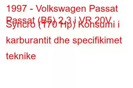 1997 - Volkswagen Passat
Passat (B5) 2.3 i VR 20V Syncro (170 Hp) Konsumi i karburantit dhe specifikimet teknike