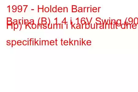 1997 - Holden Barrier
Barina (B) 1.4 i 16V Swing (90 Hp) Konsumi i karburantit dhe specifikimet teknike