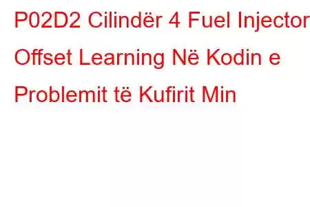 P02D2 Cilindër 4 Fuel Injector Offset Learning Në Kodin e Problemit të Kufirit Min