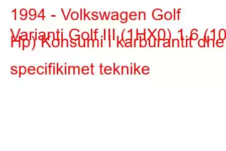 1994 - Volkswagen Golf
Varianti Golf III (1HX0) 1.6 (101 Hp) Konsumi i karburantit dhe specifikimet teknike