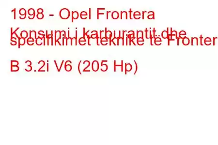 1998 - Opel Frontera
Konsumi i karburantit dhe specifikimet teknike të Frontera B 3.2i V6 (205 Hp)