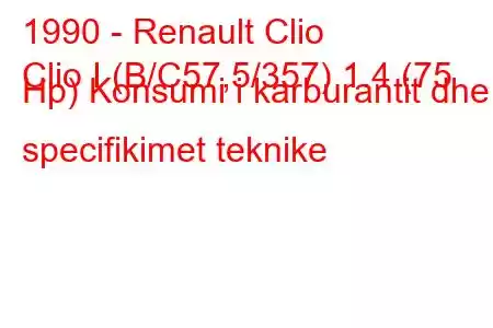 1990 - Renault Clio
Clio I (B/C57,5/357) 1.4 (75 Hp) Konsumi i karburantit dhe specifikimet teknike