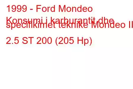 1999 - Ford Mondeo
Konsumi i karburantit dhe specifikimet teknike Mondeo II 2.5 ST 200 (205 Hp)