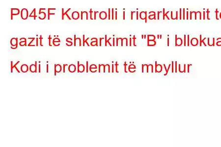 P045F Kontrolli i riqarkullimit të gazit të shkarkimit 