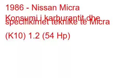 1986 - Nissan Micra
Konsumi i karburantit dhe specifikimet teknike të Micra (K10) 1.2 (54 Hp)