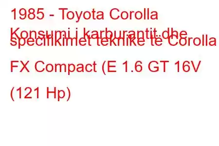 1985 - Toyota Corolla
Konsumi i karburantit dhe specifikimet teknike të Corolla FX Compact (E 1.6 GT 16V (121 Hp)