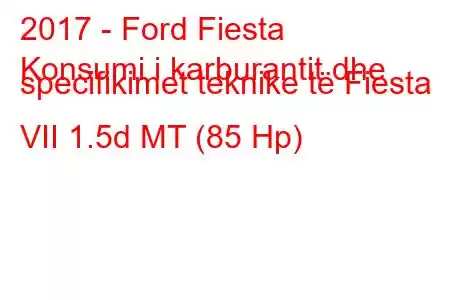 2017 - Ford Fiesta
Konsumi i karburantit dhe specifikimet teknike të Fiesta VII 1.5d MT (85 Hp)