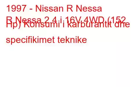 1997 - Nissan R Nessa
R Nessa 2.4 i 16V 4WD (152 Hp) Konsumi i karburantit dhe specifikimet teknike