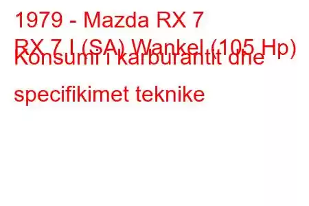 1979 - Mazda RX 7
RX 7 I (SA) Wankel (105 Hp) Konsumi i karburantit dhe specifikimet teknike