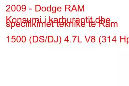 2009 - Dodge RAM
Konsumi i karburantit dhe specifikimet teknike të Ram 1500 (DS/DJ) 4.7L V8 (314 Hp)