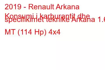 2019 - Renault Arkana
Konsumi i karburantit dhe specifikimet teknike Arkana 1.6 MT (114 Hp) 4x4