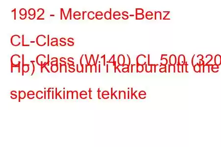 1992 - Mercedes-Benz CL-Class
CL-Class (W140) CL 500 (320 Hp) Konsumi i karburantit dhe specifikimet teknike