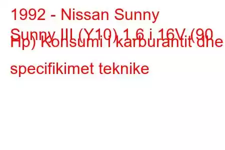 1992 - Nissan Sunny
Sunny III (Y10) 1.6 i 16V (90 Hp) Konsumi i karburantit dhe specifikimet teknike